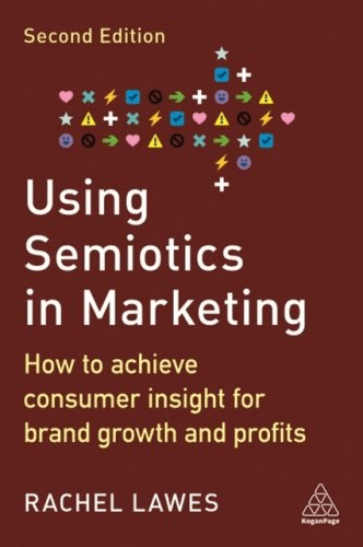 Using Semiotics in Marketing: How to Achieve Consumer Insight for Brand Growth and Profits, by Dr Rachel Lawes - book cover.