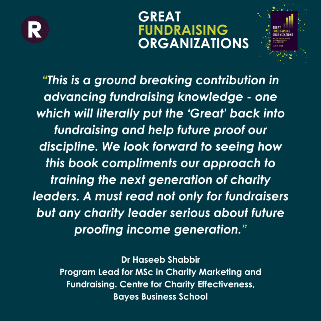 "This is a ground breaking contribution in advancing fundraising knowledge - one which will literally put the 'Great' back into fundraising and help future proof our discipline. We look forward to seeing how this book compliments our approach to training the next generation of charity leaders. A must read not only for fundraisers but any charity leader serious about future proofing income generation."
Dr Haseeb Shabbir
Program Lead for MSc in Charity Marketing and Fundraising. Centre for Charity Effectiveness,
Bayes Business School